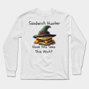 Sandwich Hunter: Have You Seen This Wich? Long Sleeve T-Shirt